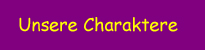 Unsere Charaktere